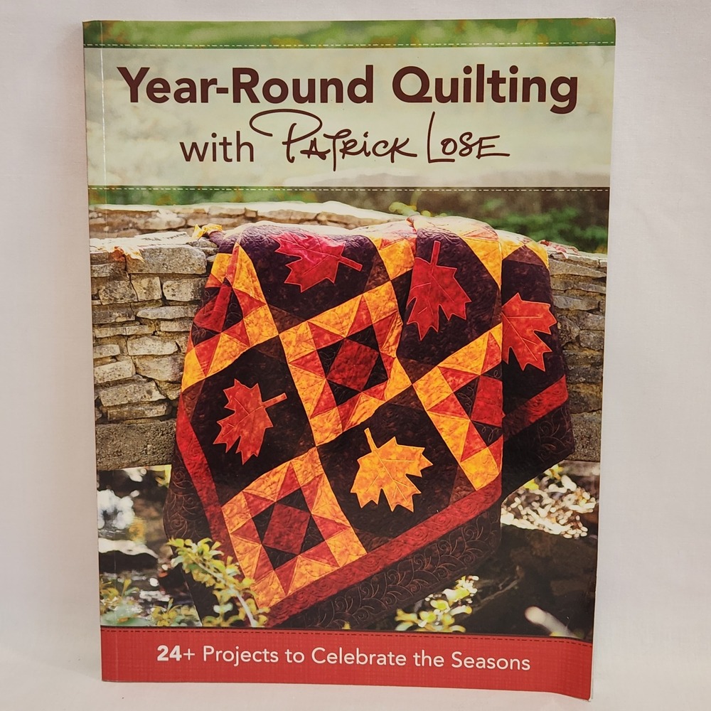 Year-Round Quilting with Patrick Lose 24+ Seasonal‎ Projects Book 2014